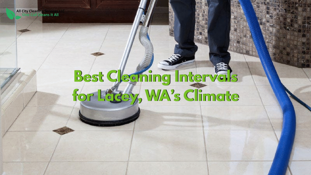 Best Cleaning Intervals for Lacey, WA’s Climate